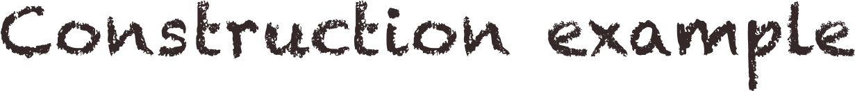 Construction example